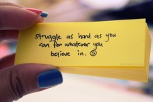 Struggle as hard as you can for whatever you believe in.jpg